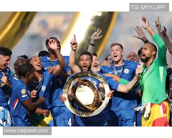 切尔西足球俱乐部历史荣誉与未来发展展望分析 切尔西足球俱乐部历史荣誉与未来发展展望分析